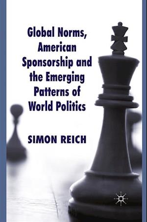 Global Norms, American Sponsorship and the Emerging Patterns of World Politics