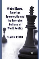 Global Norms, American Sponsorship and the Emerging Patterns of World Politics