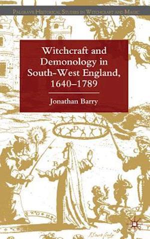 Witchcraft and Demonology in South-West England, 1640-1789