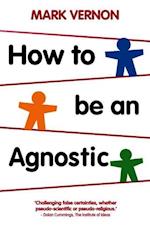 How To Be An Agnostic