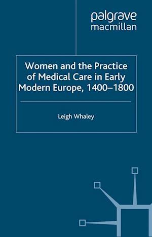 Women and the Practice of Medical Care in Early Modern Europe, 1400-1800