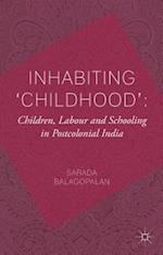 Inhabiting 'Childhood': Children, Labour and Schooling in Postcolonial India