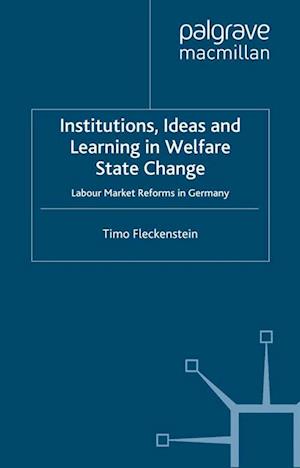 Institutions, Ideas and Learning in Welfare State Change