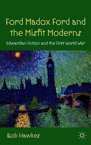 Ford Madox Ford and the Misfit Moderns