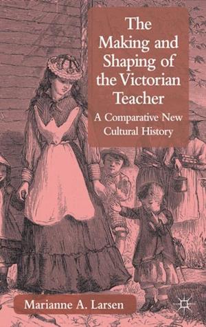 The Making and Shaping of the Victorian Teacher