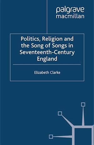 Politics, Religion and the Song of Songs in Seventeenth-Century England