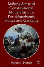 Making Sense of Constitutional Monarchism in Post-Napoleonic France and Germany