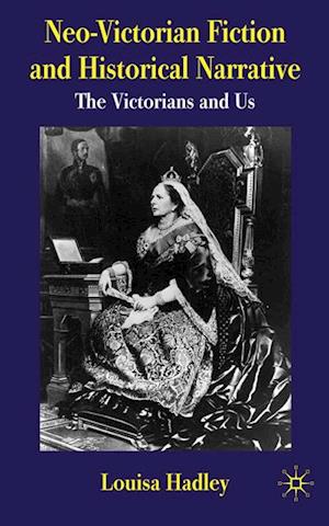 Neo-Victorian Fiction and Historical Narrative