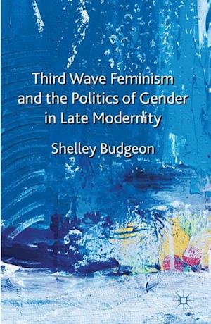 Third-Wave Feminism and the Politics of Gender in Late Modernity