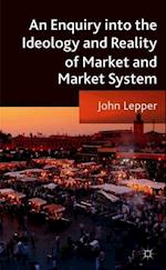 An Enquiry into the Ideology and Reality of Market and Market System