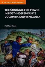 The Struggle for Power in Post-Independence Colombia and Venezuela