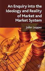 Enquiry into the Ideology and Reality of Market and Market System