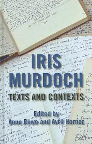 Iris Murdoch: Texts and Contexts