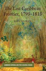 The Last Caribbean Frontier, 1795-1815