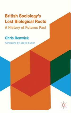 British Sociology''s Lost Biological Roots