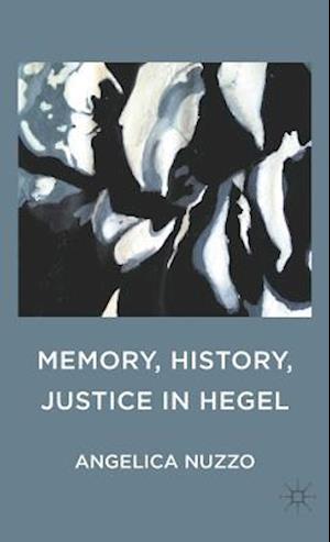 Memory, History, Justice in Hegel