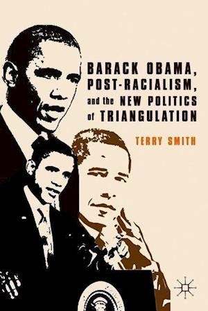 Barack Obama, Post-Racialism, and the New Politics of Triangulation