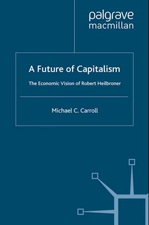 Future of Capitalism: The Economic Vision of Robert Heilbroner