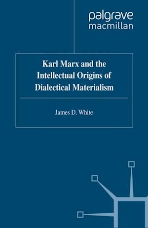 Karl Marx and the Intellectual Origins of Dialectical Materialism