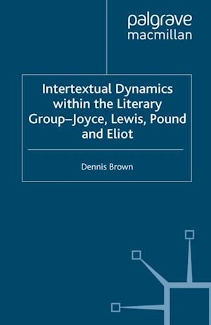 Intertextual Dynamics within the Literary Group of Joyce, Lewis, Pound and Eliot