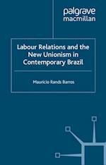 Labour Relations and the New Unionism in Contemporary Brazil