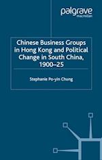 Chinese Business Groups in Hong Kong and Political Change in South China 1900-1925