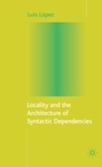 Locality and the Architecture of Syntactic Dependencies