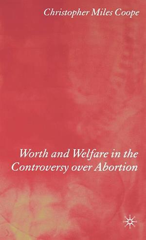 Worth and Welfare in the Controversy over Abortion