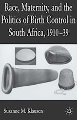Race, Maternity, and the Politics of Birth Control in South Africa, 1910-39