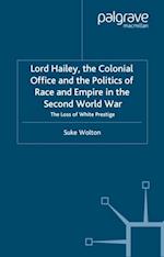 Lord Hailey, the Colonial Office and Politics of Race and Empire in the Second World War