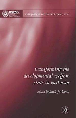 Transforming the Developmental Welfare State in East Asia