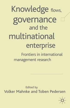 Knowledge Flows, Governance and the Multinational Enterprise