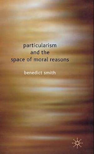 Particularism and the Space of Moral Reasons