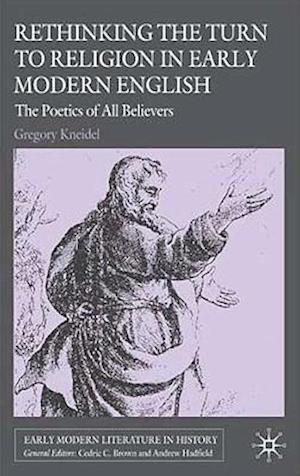 Rethinking the Turn to Religion in Early Modern English Literature