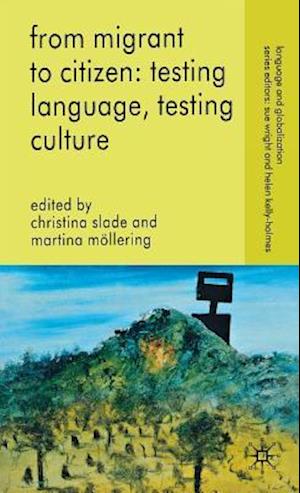From Migrant to Citizen: Testing Language, Testing Culture