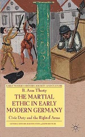 The Martial Ethic in Early Modern Germany