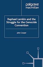 Raphael Lemkin and the Struggle for the Genocide Convention