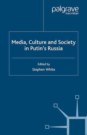 Media, Culture and Society in Putin''s Russia