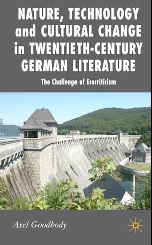 Nature, Technology and Cultural Change in Twentieth-Century German Literature