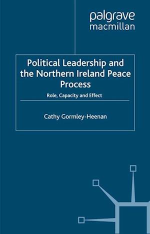 Political Leadership and the Northern Ireland Peace Process