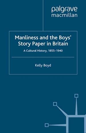 Manliness and the Boys' Story Paper in Britain: A Cultural History, 1855-1940