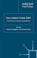 How Ireland Voted 2007: The Full Story of Ireland's General Election