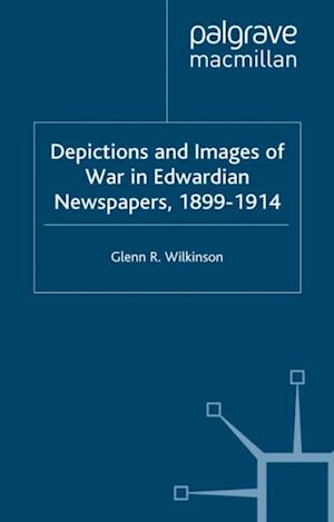 Depictions and Images of War in Edwardian Newspapers, 1899-1914