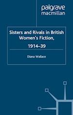 Sisters and Rivals in British Women''s Fiction, 1914-39