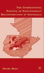 The International Politics of Post-Conflict Reconstruction in Guatemala