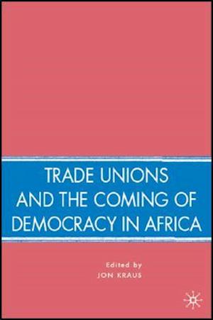 Trade Unions and the Coming of Democracy in Africa