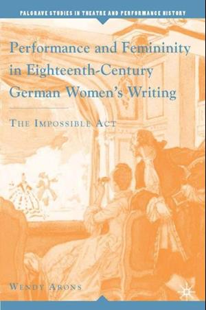 Performance and Femininity in Eighteenth-Century German Women's Writing