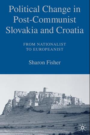 Political Change in Post-Communist Slovakia and Croatia: From Nationalist to Europeanist