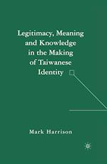 Legitimacy, Meaning and Knowledge in the Making of Taiwanese Identity