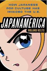 Japanamerica: How Japanese Pop Culture Has Invaded the U.S.